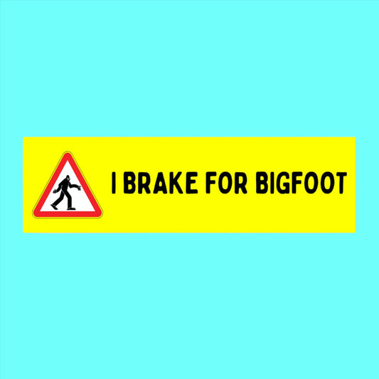 I Brake For Bigfoot Bumper Sticker