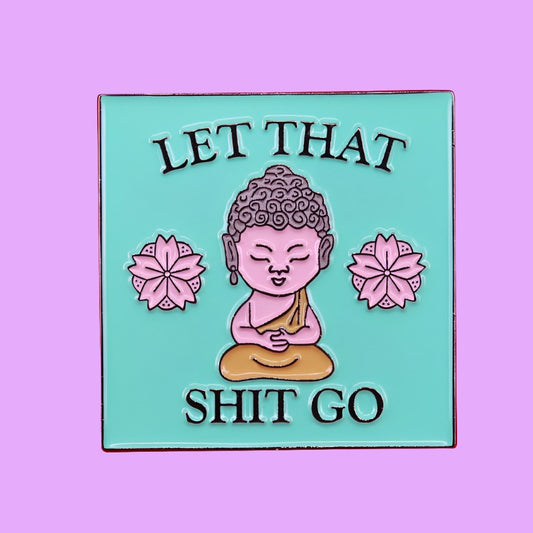 Let That Shi* Go Buddha Pin