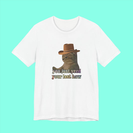 "You Just Yeed Your Last Haw" Cowboy Cat Unisex Jersey Short Sleeve Tee