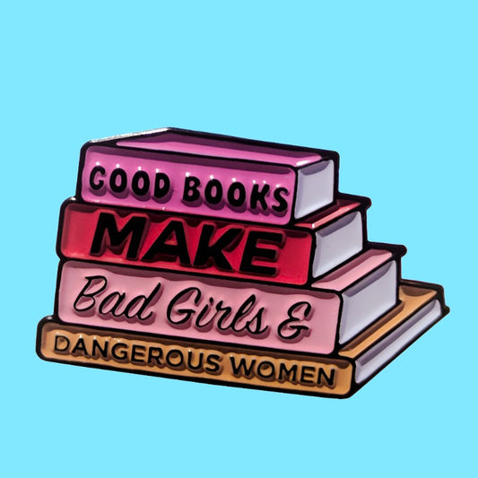 Good Books Make Bad Girls & Dangerous Women Pin
