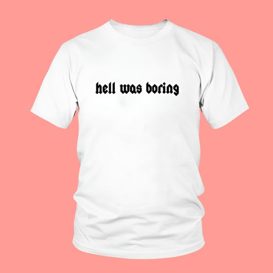 "Hell Was Boring" T-Shirt
