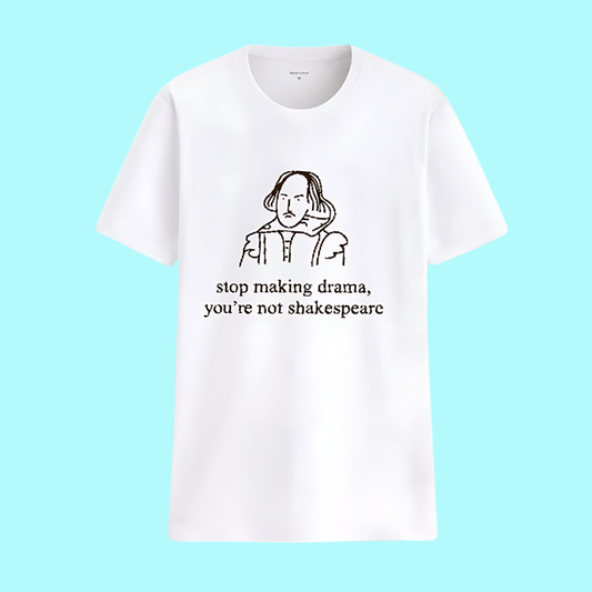 Stop Making Drama Shakespeare Tee (Multiple Colors)