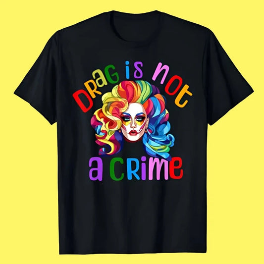 Drag Is Not A Crime LGBTQIA+ Pride T-Shirt