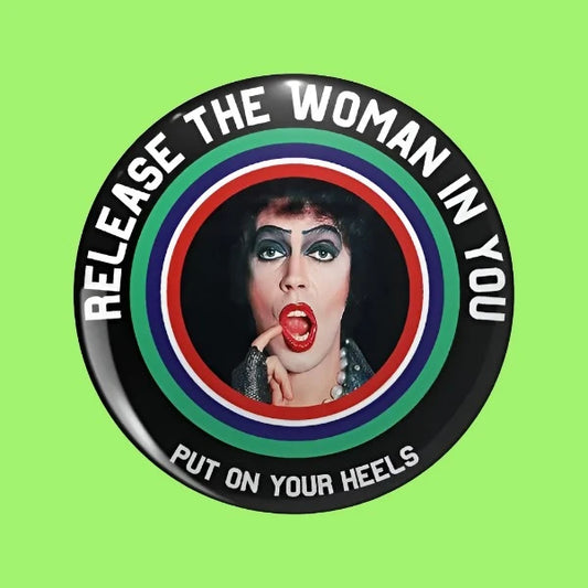 Rocky Horror Doctor Frankenfurter "Release The Woman In You, Put On Your Heels" Buttons