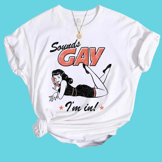 "Sounds Gay, I'm In!" Vintage Pinup Style Pride T-Shirt